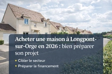 Acheter une maison à Longpont-sur-Orge en 2026 : bien préparer son projet