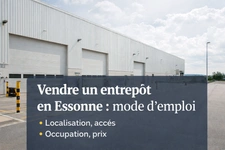 Vendre un entrepôt en Essonne : comment préparer une vente efficace