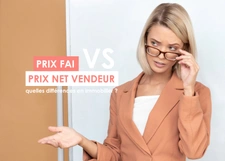 Prix net vendeur vs prix FAI : quelles différences en immobilier ?
