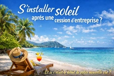 S’installer au soleil après une cession d’entreprise : pourquoi pas ?