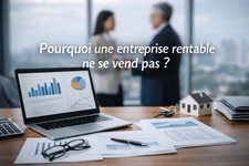 Pourquoi une entreprise rentable ne se vend pas ?