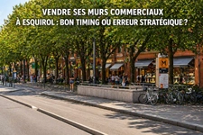 Vendre ses murs commerciaux à Esquirol : bon timing ou erreur stratégique ?