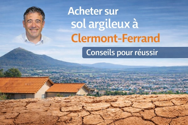 Acheter sereinement sur sol argileux à Clermont-Ferrand : conseils pour réussir