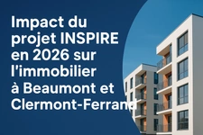 Impact du projet INSPIRE en 2026 sur l’immobilier à Beaumont et Clermont-Ferrand