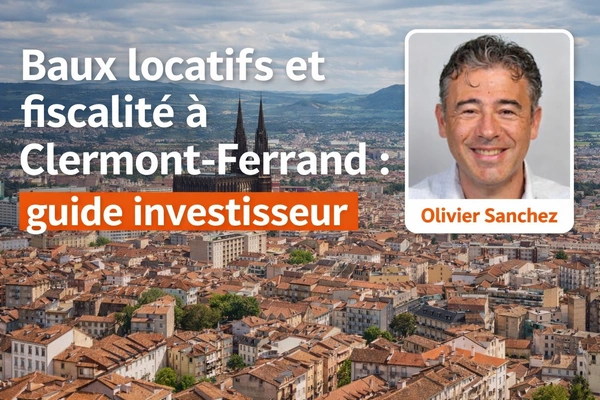 Baux locatifs et fiscalité à Clermont-Ferrand : guide investisseur