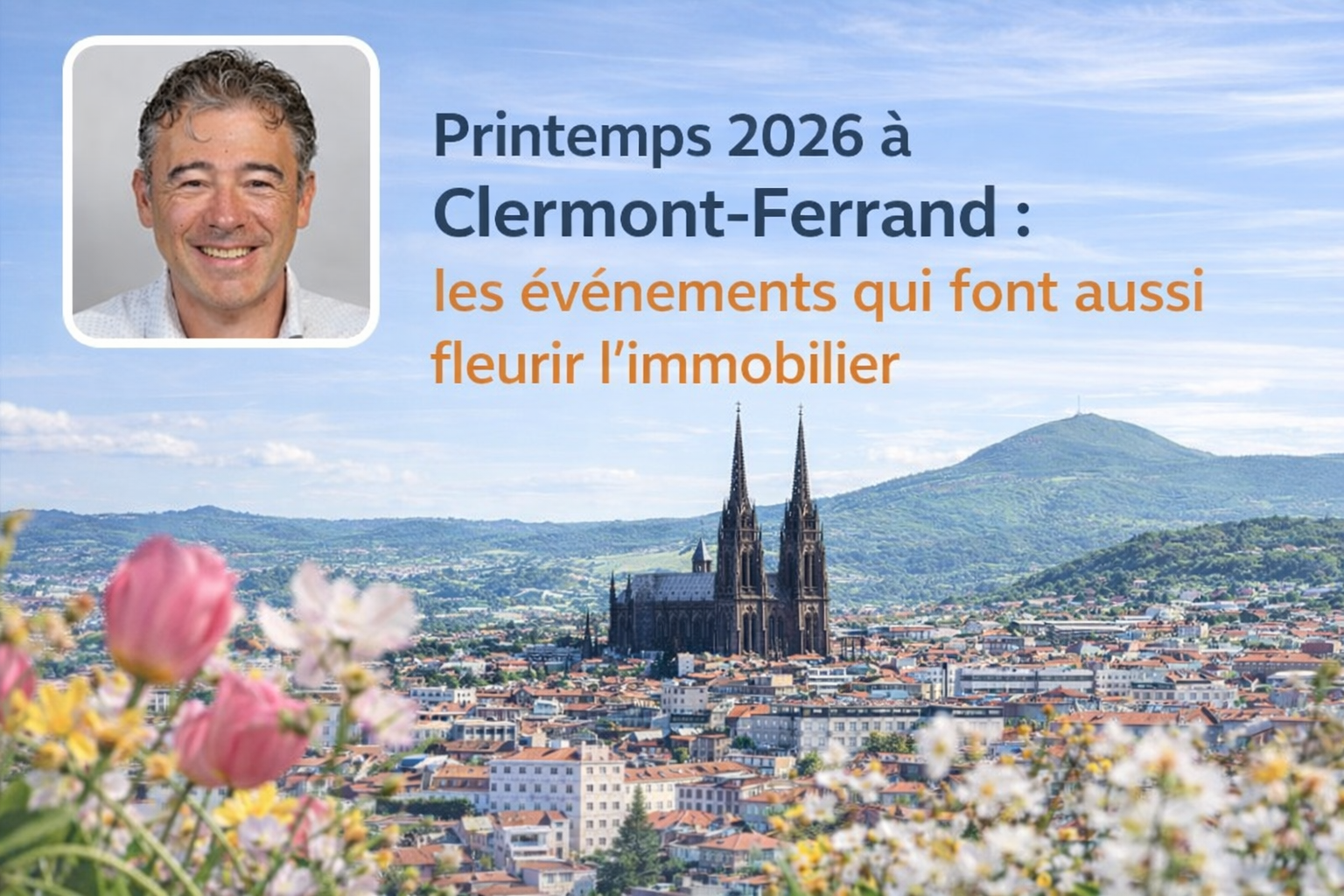 Printemps 2026 à Clermont-Fd : les événements qui font fleurir l’immobilier
