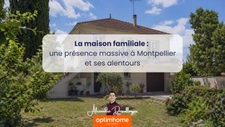 La maison familiale : une présence massive à Montpellier et ses alentours