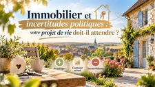 Immobilier et incertitudes politiques : votre projet de vie doit-il attendre ?
