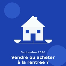 Immobilier en septembre 2026 : acheter ou vendre, est-ce le bon moment ?