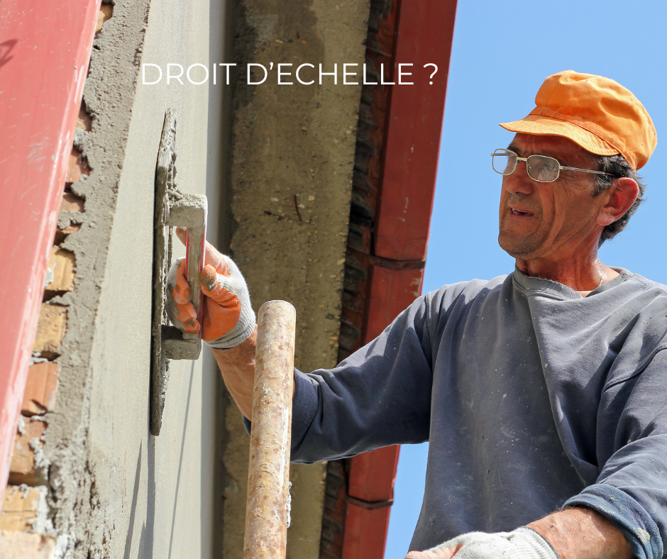 EXPLICATION DU DROIT D'ECHELLE EN IMMOBILIER