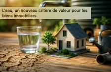 L’eau : un nouveau critère de valeur pour les biens immobiliers