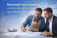Reprendre un commerce : comprendre les chiffres avant de décider