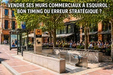 Esquirol : vendre ses murs commerciaux au bon moment