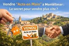 Vendre "Acte en Main" à Montélimar : Le secret pour vendre plus vite ?