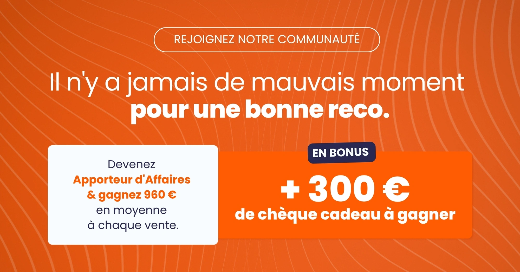 Une reco = 960 € en moyenne + 300 € de chèque cadeau ! 🎁