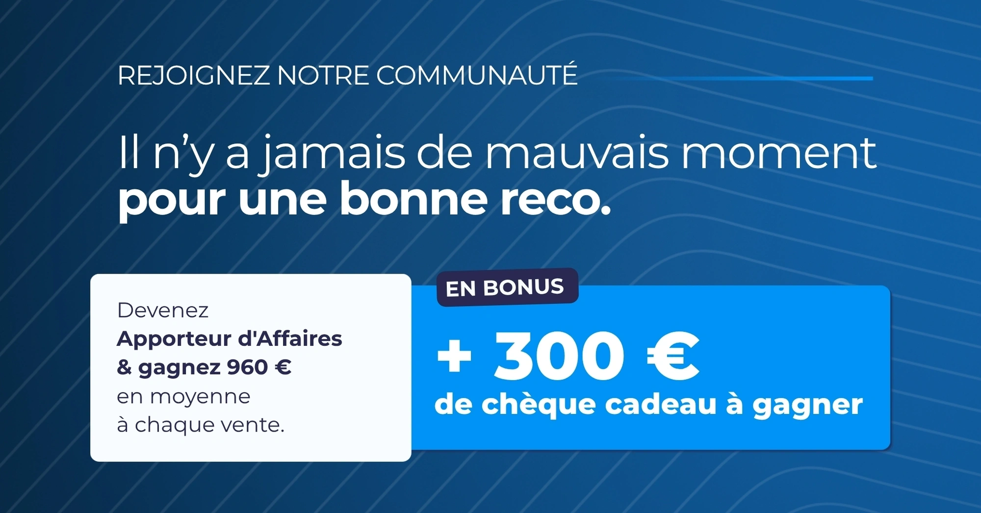 Une reco = 960 € en moyenne + 300 € de chèque cadeau ! 🎁