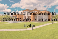 Vendre sa maison sur la Côte d’Opale : 7 erreurs à éviter