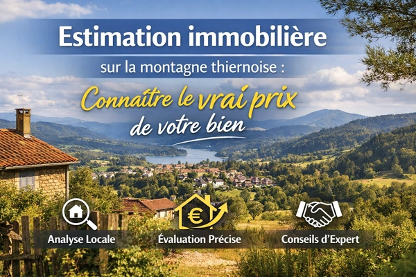 Estimation immobilière sur la montagne thiernoise : connaître le vrai prix